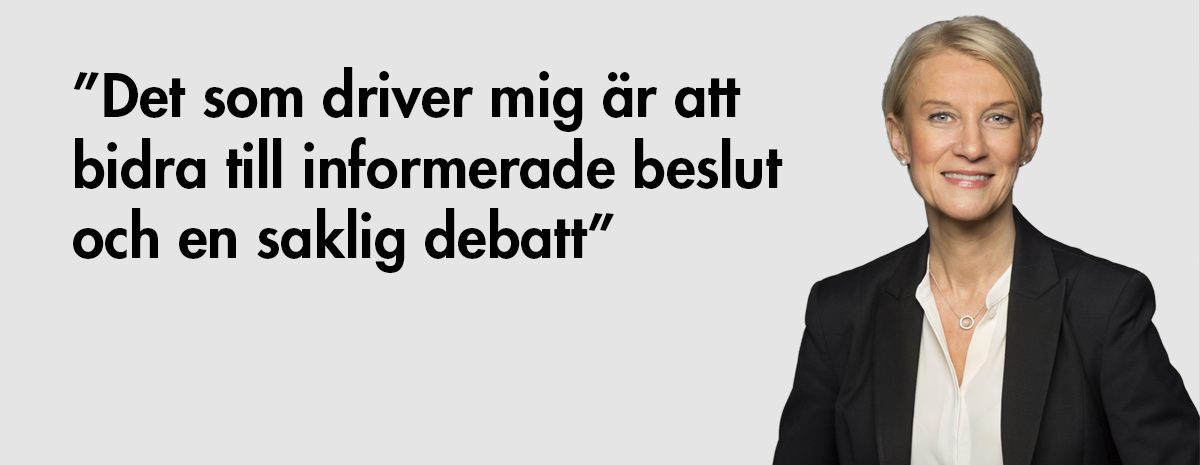 Citat från Caroline Olgart Höglund: Det som driver mig är att bidra till informerade beslut och en saklig debatt.