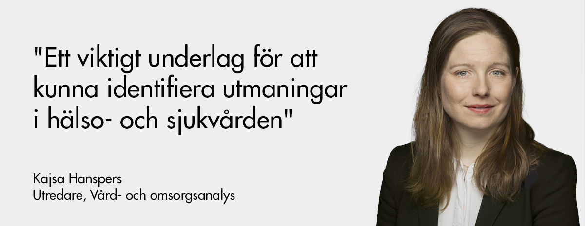 Citat från Kajsa Hanspers: "Ett viktigt underlag för att kunna identifiera utmaningar i hälso- och sjukvården".